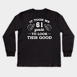 Birthday It Took 61 Years To Look This Good Funny Kids Long Sleeve T-Shirt